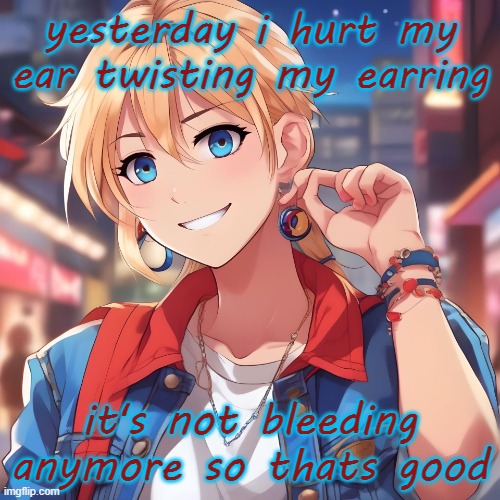feels weird having a fucking bandaid on my ear | yesterday i hurt my ear twisting my earring; it's not bleeding anymore so thats good | image tagged in sure_why_not under ai filter | made w/ Imgflip meme maker