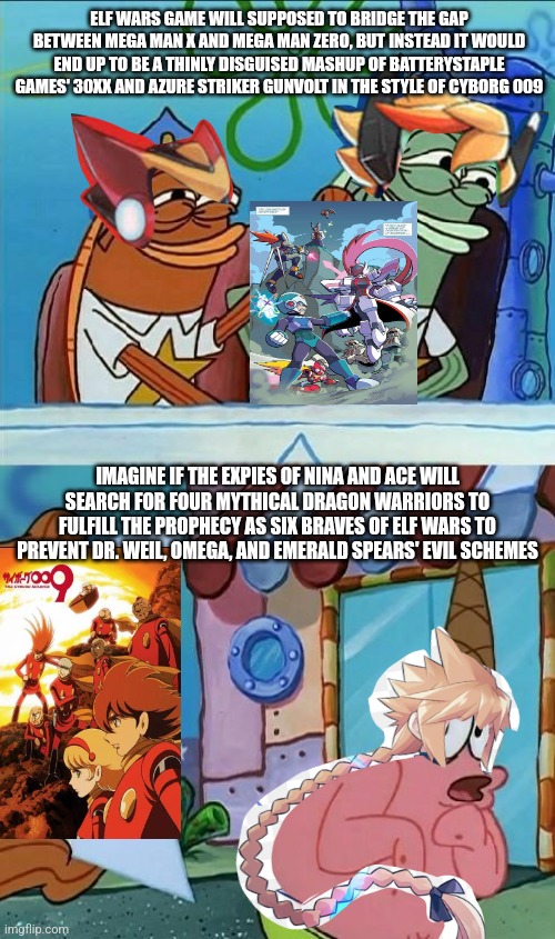 patrick scared | ELF WARS GAME WILL SUPPOSED TO BRIDGE THE GAP BETWEEN MEGA MAN X AND MEGA MAN ZERO, BUT INSTEAD IT WOULD END UP TO BE A THINLY DISGUISED MASHUP OF BATTERYSTAPLE GAMES' 30XX AND AZURE STRIKER GUNVOLT IN THE STYLE OF CYBORG 009; IMAGINE IF THE EXPIES OF NINA AND ACE WILL SEARCH FOR FOUR MYTHICAL DRAGON WARRIORS TO FULFILL THE PROPHECY AS SIX BRAVES OF ELF WARS TO PREVENT DR. WEIL, OMEGA, AND EMERALD SPEARS' EVIL SCHEMES | image tagged in patrick scared,elf wars,megaman x,megaman zero,prophecy | made w/ Imgflip meme maker