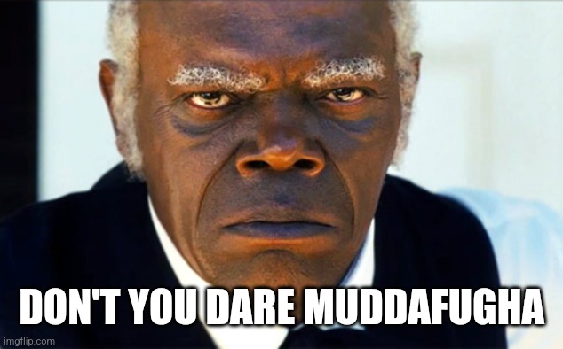 ANgry black man | DON'T YOU DARE MUDDAFUGHA | image tagged in angry black man | made w/ Imgflip meme maker