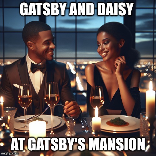 chapter 1 scene of "The Great Gatsby" | GATSBY AND DAISY; AT GATSBY'S MANSION | image tagged in books | made w/ Imgflip meme maker