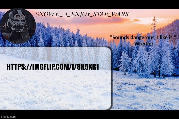 Snow._.i_enjoy_star_wars announcement temp thx darthswede | HTTPS://IMGFLIP.COM/I/8K5XR1 | image tagged in snow _ i_enjoy_star_wars announcement temp thx darthswede | made w/ Imgflip meme maker