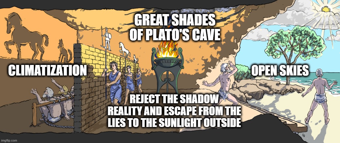 “Who you gonna believe, me or your lying eyes?”   [ Richard Pryor ] | GREAT SHADES OF PLATO'S CAVE; CLIMATIZATION; OPEN SKIES; REJECT THE SHADOW REALITY AND ESCAPE FROM THE LIES TO THE SUNLIGHT OUTSIDE | made w/ Imgflip meme maker