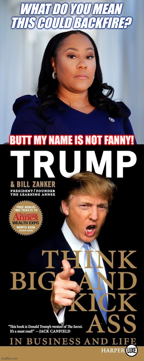 DJ Trump spins Sir Mix-a-Lot on that Fani Smackdown? #BabyGotBack | WHAT DO YOU MEAN THIS COULD BACKFIRE? BUTT MY NAME IS NOT FANNY! | image tagged in fani willis,big ass,crying democrats,payback,donald trump approves,the great awakening | made w/ Imgflip meme maker