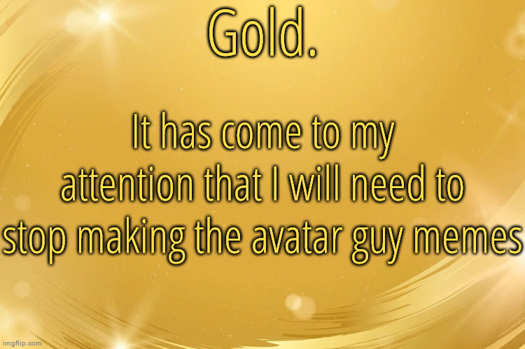 It was fun while it lasted | It has come to my attention that I will need to stop making the avatar guy memes | image tagged in silver announcement template 6 0 | made w/ Imgflip meme maker