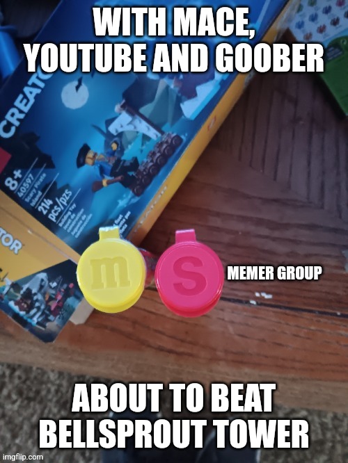 Thebest66 msmg | WITH MACE, YOUTUBE AND GOOBER; ABOUT TO BEAT BELLSPROUT TOWER | image tagged in thebest66 msmg | made w/ Imgflip meme maker