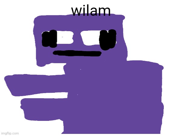 wilam | wilam | image tagged in fun,fnaf | made w/ Imgflip meme maker