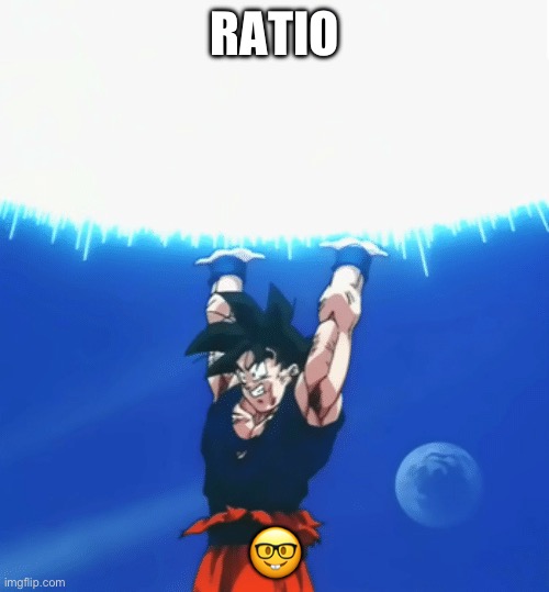 Goku Ratio | RATIO ? | image tagged in goku ratio | made w/ Imgflip meme maker