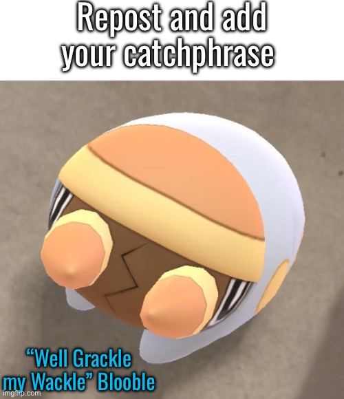 Lil Grubber | Repost and add your catchphrase; “Well Grackle my Wackle” Blooble | image tagged in lil grubber | made w/ Imgflip meme maker