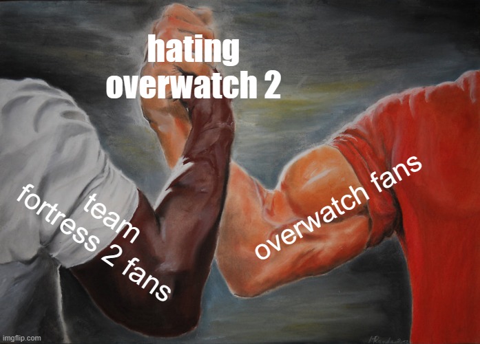 ha ha tittle go brrrrrrrrrrrrrrrrrrrrrrrrrrrrrrrrrrrrrrrrrrrrrr | hating overwatch 2; overwatch fans; team fortress 2 fans | image tagged in memes,epic handshake | made w/ Imgflip meme maker
