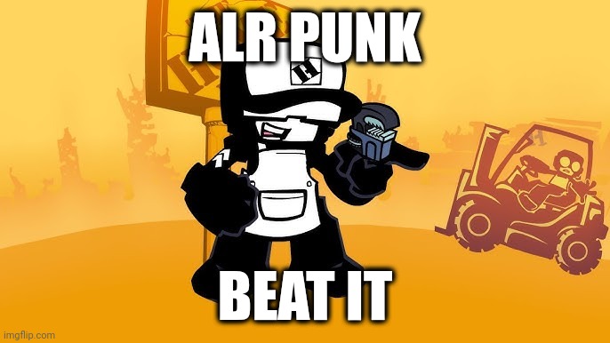 no way its silvagunner | ALR PUNK; BEAT IT | image tagged in tankman home depot | made w/ Imgflip meme maker