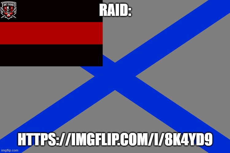 https://imgflip.com/i/8k4yd9 | RAID:; HTTPS://IMGFLIP.COM/I/8K4YD9 | image tagged in a s u's raiding flag from memes,raid | made w/ Imgflip meme maker