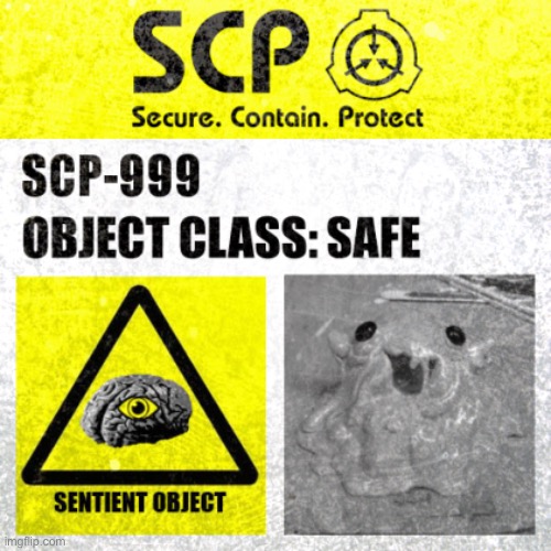 SCP-999 Label | image tagged in scp-999 label | made w/ Imgflip meme maker