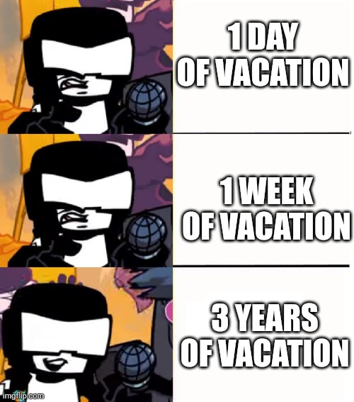 What we wanted | 1 DAY OF VACATION; 1 WEEK OF VACATION; 3 YEARS OF VACATION | image tagged in tankman ugh | made w/ Imgflip meme maker
