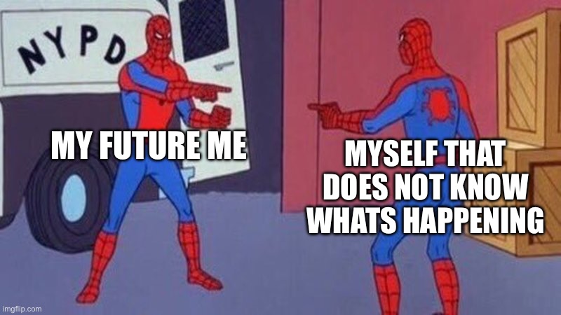 Huh | MY FUTURE ME; MYSELF THAT DOES NOT KNOW WHATS HAPPENING | image tagged in spiderman pointing at spiderman | made w/ Imgflip meme maker