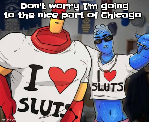 Yuh | Don't worry I'm going to the nice part of Chicago | image tagged in ayo ozzy drix wtf | made w/ Imgflip meme maker