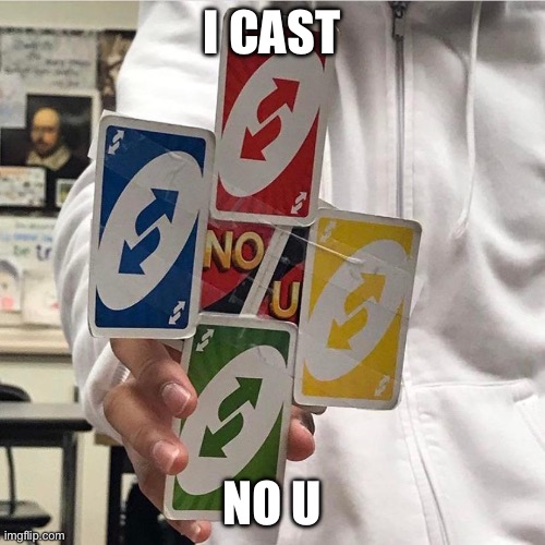 No u | I CAST NO U | image tagged in no u | made w/ Imgflip meme maker