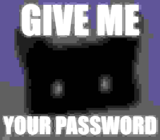 GIVE ME YOUR PASSWORD Blank Meme Template