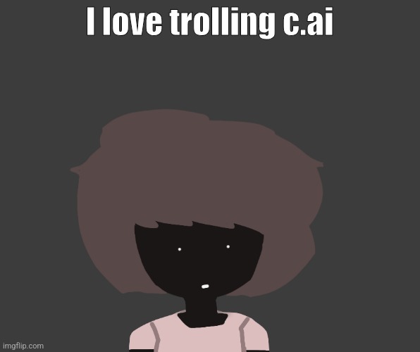 Qhar ben | I love trolling c.ai | image tagged in qhar ben | made w/ Imgflip meme maker