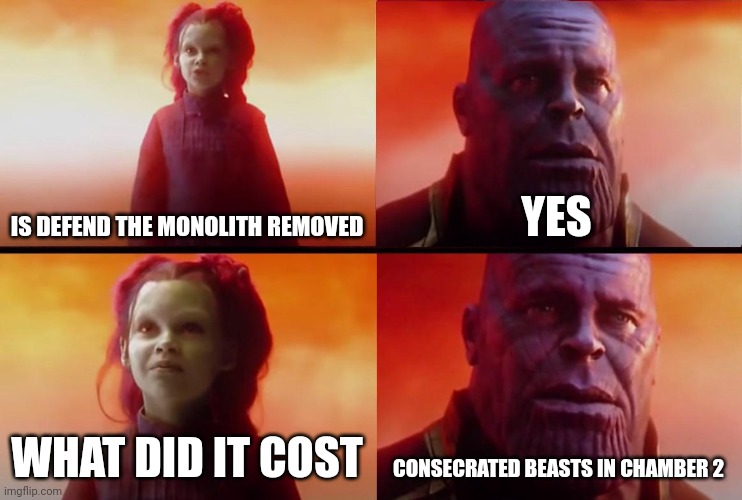 thanos what did it cost | IS DEFEND THE MONOLITH REMOVED; YES; WHAT DID IT COST; CONSECRATED BEASTS IN CHAMBER 2 | image tagged in thanos what did it cost | made w/ Imgflip meme maker