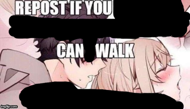 Repost if you can walk | image tagged in repost if you like pizza | made w/ Imgflip meme maker