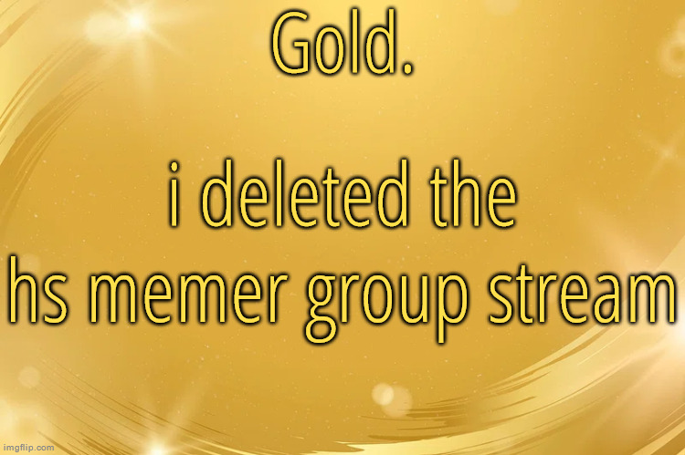 we do a little trolling | i deleted the hs memer group stream | image tagged in silver announcement template 6 0 | made w/ Imgflip meme maker