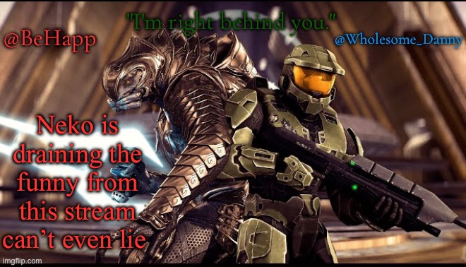 Behapp, Wholesome_danny | Neko is draining the funny from this stream can’t even lie | image tagged in behapp wholesome_danny | made w/ Imgflip meme maker