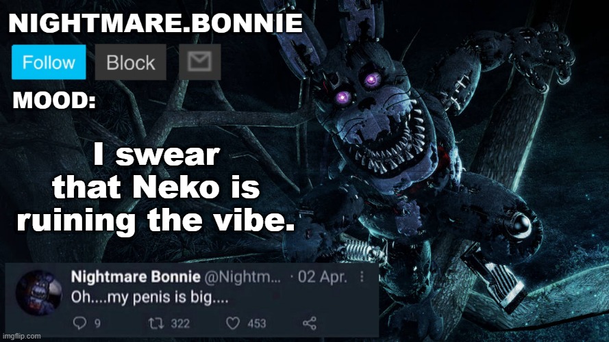 Blud does NOT belong in this stream | I swear that Neko is ruining the vibe. | image tagged in nightmare bonnie announcement v2 | made w/ Imgflip meme maker