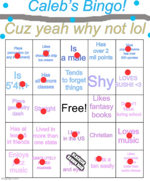 Yippie, triple bingo (oops forgot to fill in free space) | BLACKISH BROWN HAIR | image tagged in caleb s bingo | made w/ Imgflip meme maker