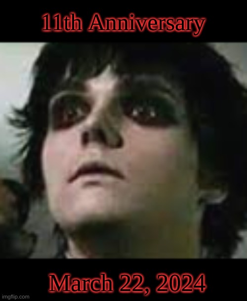 gerard way freeze | 11th Anniversary; March 22, 2024 | image tagged in gerard way freeze | made w/ Imgflip meme maker
