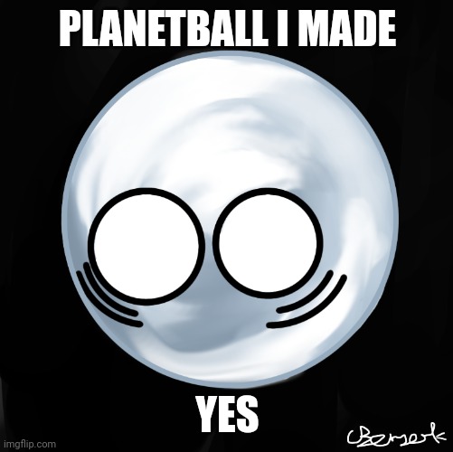 planetball with no name YIPEEEE :D | PLANETBALL I MADE; YES | image tagged in planetballers | made w/ Imgflip meme maker