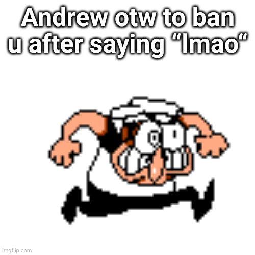 MSMG Slander #47 | Andrew otw to ban u after saying “lmao“ | image tagged in angry peppino walking | made w/ Imgflip meme maker