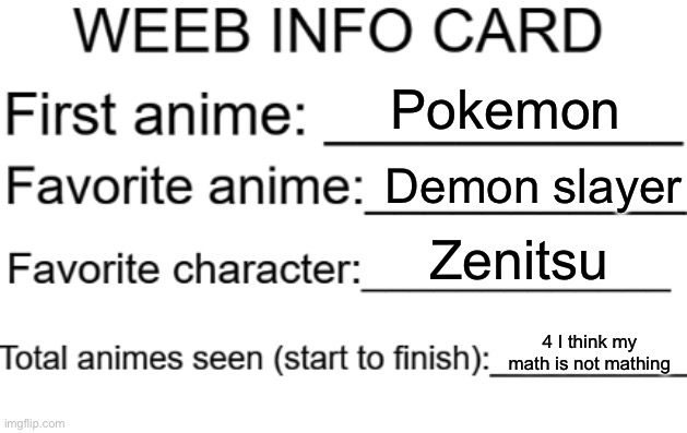 Weeb info card | Pokemon; Demon slayer; Zenitsu; 4 I think my math is not mathing | image tagged in weeb info card | made w/ Imgflip meme maker