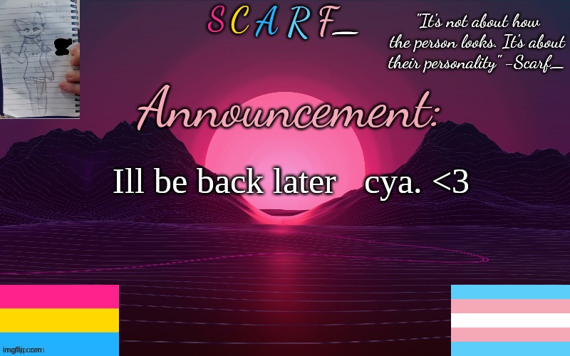 Ill be back later   cya. <3 | made w/ Imgflip meme maker
