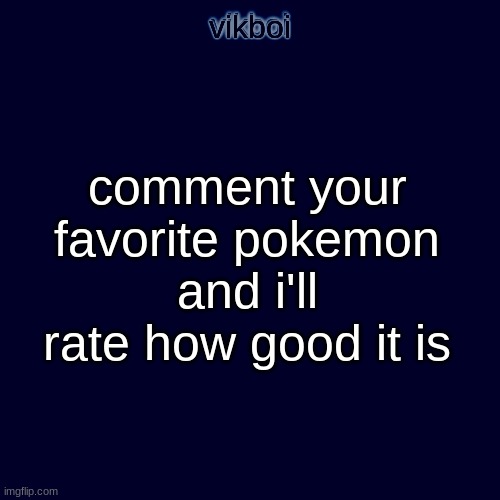 pokmon | comment your favorite pokemon and i'll rate how good it is | image tagged in evil vikboi temp modern | made w/ Imgflip meme maker
