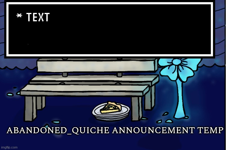 abandoned_quiche announcement temp | TEXT | image tagged in abandoned_quiche announcement temp | made w/ Imgflip meme maker
