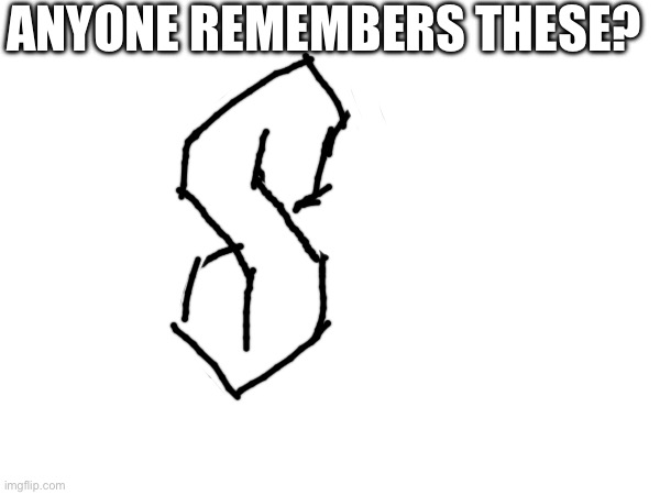 ANYONE REMEMBERS THESE? | made w/ Imgflip meme maker
