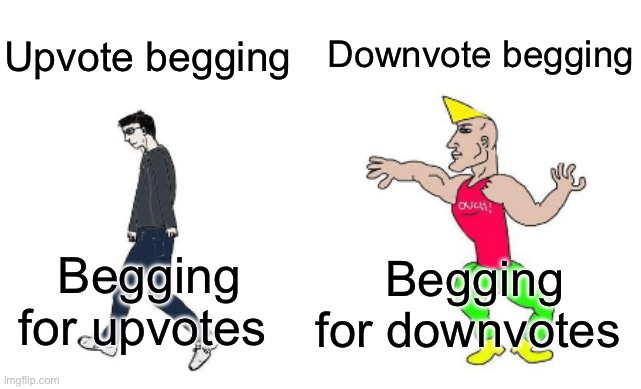 Downvote begging | Downvote begging; Upvote begging; Begging for downvotes; Begging for upvotes | image tagged in virgin vs chad | made w/ Imgflip meme maker