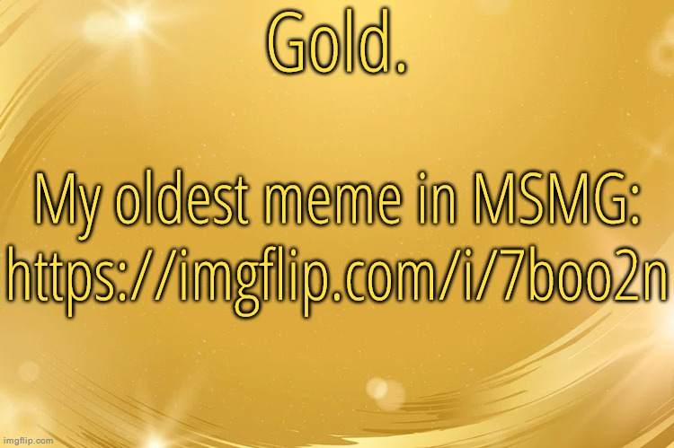 Silver Announcement Template 6.0 | My oldest meme in MSMG:
https://imgflip.com/i/7boo2n | image tagged in silver announcement template 6 0 | made w/ Imgflip meme maker