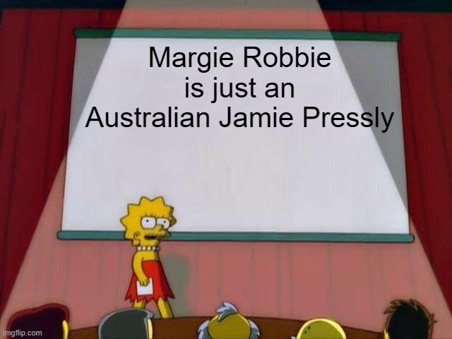 Lisa Simpson's Presentation | Margie Robbie is just an Australian Jamie Pressly | image tagged in lisa simpson's presentation | made w/ Imgflip meme maker