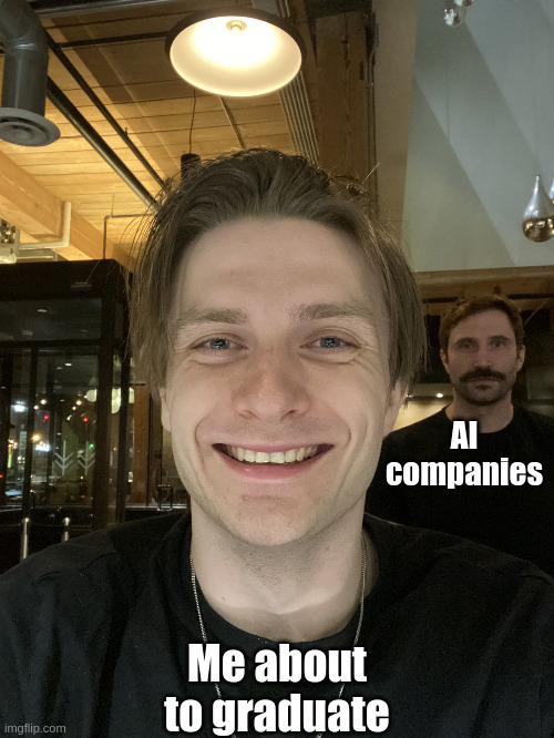 MelkeyDev and ThePrimeagen | AI companies; Me about to graduate | image tagged in melkeydev and theprimeagen | made w/ Imgflip meme maker