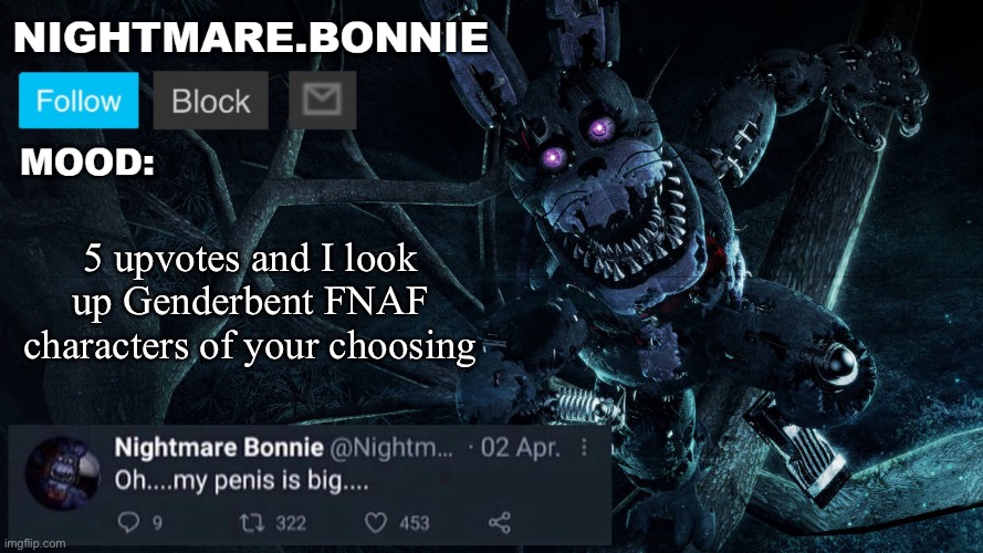 Nightmare Bonnie announcement V2 | 5 upvotes and I look up Genderbent FNAF characters of your choosing | image tagged in nightmare bonnie announcement v2 | made w/ Imgflip meme maker