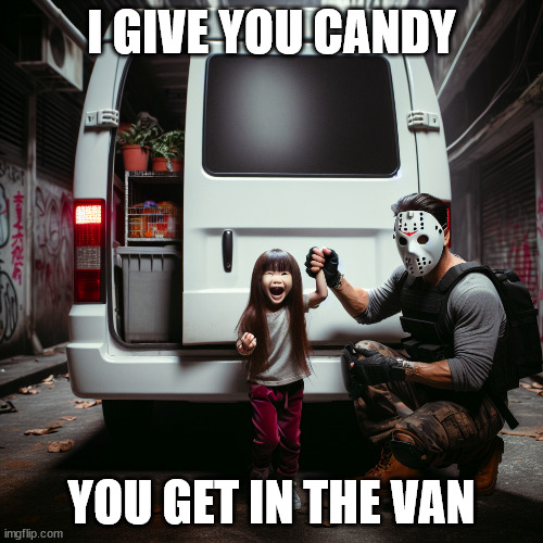 This was made by AI by the way, didn't turn out the way i expected | I GIVE YOU CANDY; YOU GET IN THE VAN | image tagged in girl getting helped into a white van | made w/ Imgflip meme maker