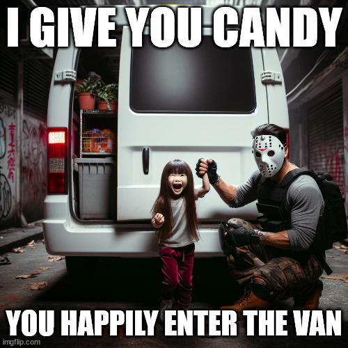 I GIVE YOU CANDY; YOU HAPPILY ENTER THE VAN | image tagged in white van memes | made w/ Imgflip meme maker