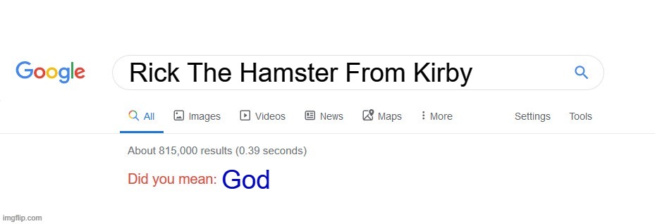 True | Rick The Hamster From Kirby; God | image tagged in did you mean,true,facts,god,rickisgod | made w/ Imgflip meme maker