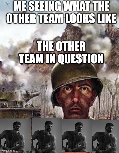 Thousand Yard Stare | ME SEEING WHAT THE OTHER TEAM LOOKS LIKE; THE OTHER TEAM IN QUESTION | image tagged in thousand yard stare | made w/ Imgflip meme maker