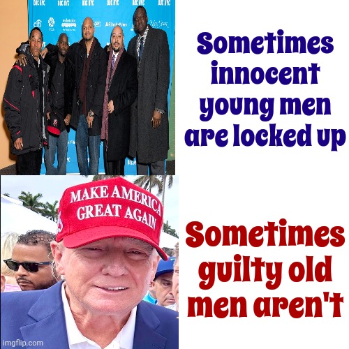 Trump's Alternative Reality | Sometimes innocent young men are locked up; Sometimes guilty old men aren't | image tagged in memes,alternative facts,lies,trump unfit unqualified dangerous,lock him up,central park five | made w/ Imgflip meme maker