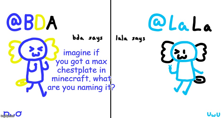 binder | imagine if you got a max chestplate in minecraft. what are you naming it? | image tagged in bda and lala announcment temp | made w/ Imgflip meme maker