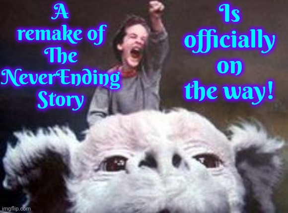 It's True | A remake of The NeverEnding Story; Is officially on the way! | image tagged in never ending story,remake,artax,can't wait,never ending story remake,memes | made w/ Imgflip meme maker
