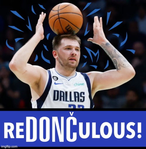ReDONCulous Luka Doncic Meme | image tagged in redonculous luka doncic meme | made w/ Imgflip meme maker