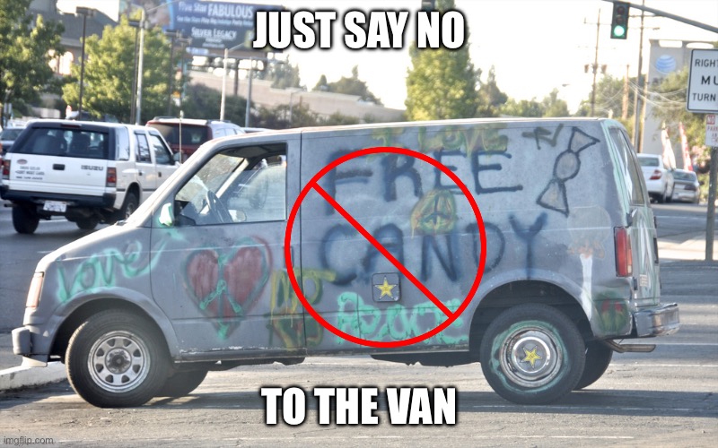 Just say no | JUST SAY NO; TO THE VAN | image tagged in white van | made w/ Imgflip meme maker